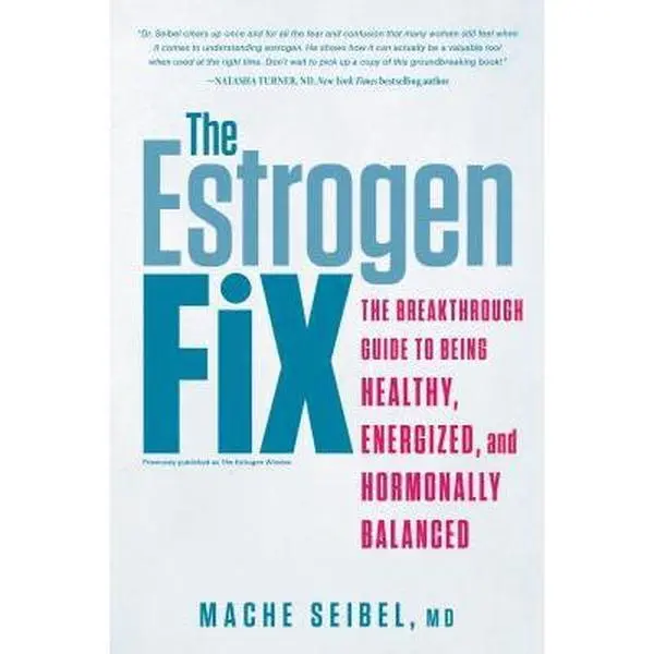 USED-The Estrogen Fix: The Breakthrough Guide to Being Healthy, Energized, and Hormonally Balanced by Seibel, Mache (Paperback)