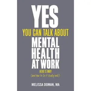 USED-Yes, You Can Talk about Mental Health at Work: Here's Why... and How to Do It Really Well by Doman, Melissa (Paperback)