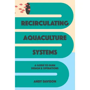 Recirculating Aquaculture Systems: A Guide to Farm Design and Operations Paperback – February 20, 2019