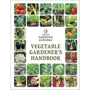 The Old Farmer's Almanac Vegetable Gardener’s Handbook   -- Old Farmer’s Almanac - Paperback – Illustrated