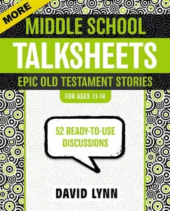 More Middle School TalkSheets, Epic Old Testament Stories: 52 Ready-to-Use Discussions