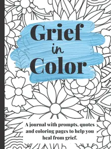 Grief in Color | A Journal for loss, grief and remembrance | Grief Recovery Journal | Books about Loss  | 100 Pages