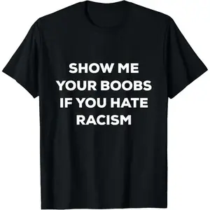 Humorous Protest TShirt Expressing AntiRacism Sentiment Made in America