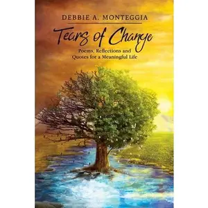 USED-Tears of Change: Poems, Reflections and Quotes for a Meaningful Life by Monteggia, Debbie A. (Paperback)