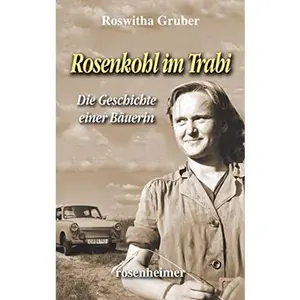USED-Rosenkohl im Trabi: Als Bäuerin in der DDR by Roswitha Gruber (Hardcover)