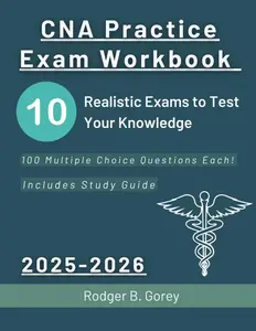 CNA Practice Exam Workbook 2025-2026: 10 Realistic Exams to Test Your Knowledge