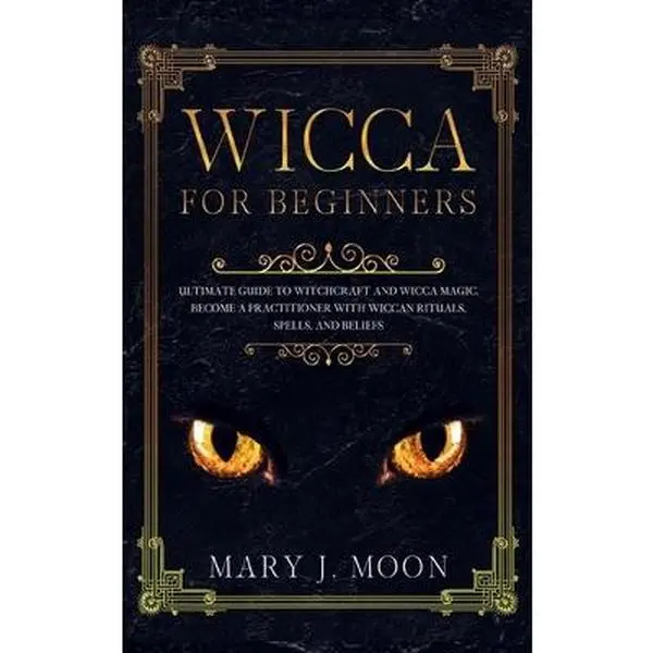 USED-WICCA For Beginners: Ultimate Guide to Witchcraft and Wicca Magic. Become a Practioner with Wiccan Rituals, Spells, and Beliefs by Moon, Mary J. (Hardcover)