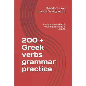200 + Greek verbs grammar practice: A complete workbook with explanations in English (Greek Grammar Practice)
