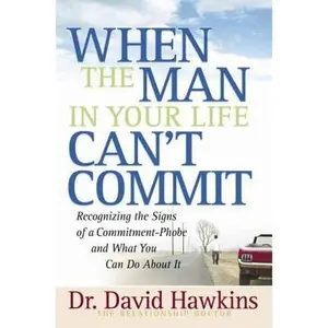 USED-When the Man in Your Life Can't Commit: Recognizing the Signs of a Commitment-Phobe and What You Can Do about It by Hawkins, David (Paperback)