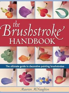 USED-The Brushstroke Handbook: The Ultimate Guide to Decorative Painting Brushstrokes by McNaughton, Maureen (Paperback)