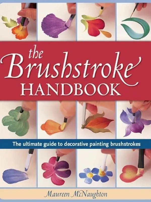 USED-The Brushstroke Handbook: The Ultimate Guide to Decorative Painting Brushstrokes by McNaughton, Maureen (Paperback)