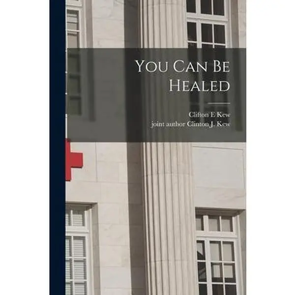 USED-You Can Be Healed by Kew, Clifton E. (Paperback)