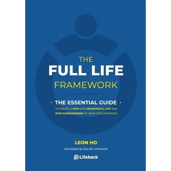 USED-The Full Life Framework, The Essential Guide: To Create a Rich and Meaningful Life and Stop Surrendering to Your Circumstances by Ho, Leon (Paperback)