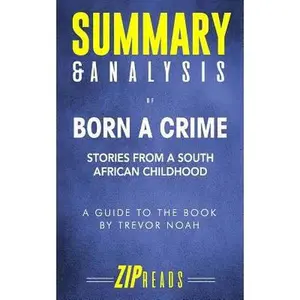 USED-Summary & Analysis of Born a Crime: Stories from a South African Childhood - A Guide to the Book by Trevor Noah by Zip Reads (Paperback)