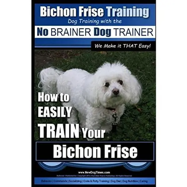 USED-Bichon Frise Training Dog Training with the No BRAINER Dog TRAINER We Make it THAT Easy!: How to EASILY TRAIN Your Bichon Frise by Pearce, Paul Allen (Paperback)