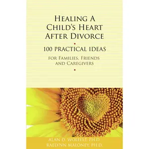 USED-Healing a Child's Heart After Divorce: 100 Practical Ideas for Families, Friends and Caregivers by Wolfelt, Alan (Paperback)