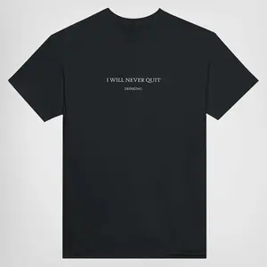 Funny Streetwear Graphic Tee – “I WILL NEVER QUIT DRINKING" Statement T-Shirt for Men & Women, Gift for Her and Him