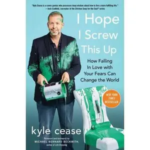 USED-I Hope I Screw This Up: How Falling in Love with Your Fears Can Change the World by Cease, Kyle (Paperback)
