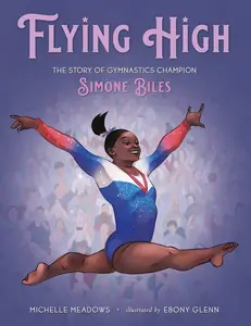 Flying High: The Story of Gymnastics Champion Simone Biles -- Michelle Meadows - Hardcover