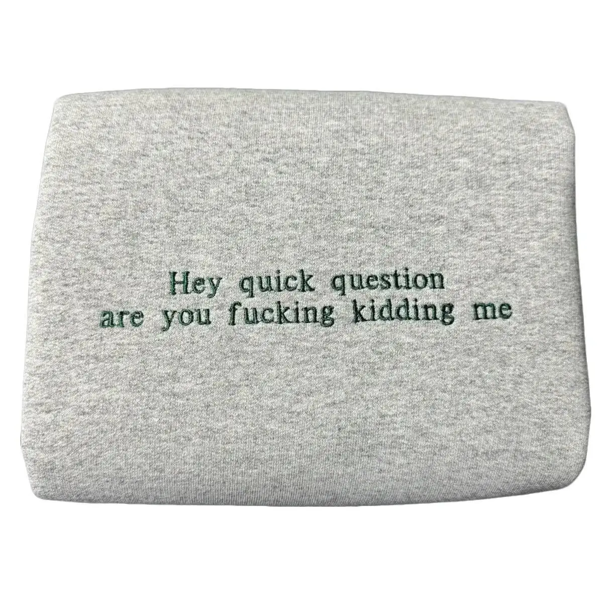 Hey Quick Question Embroidered Sweatshirt