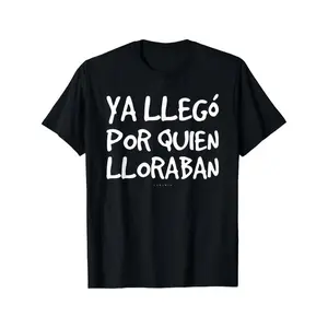 100% Cotton Funny Spanish Saying T-Shirt - "Ya Llego Por Quien Lloraban" Humorous Graphic Tee, Black with White Text, Regular Fit Short Sleeve Round Neck Casual Shirt for Adults, Machine Washable Novelty Top