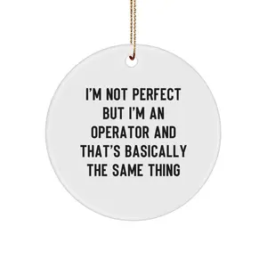 Operator Gifts from Friends, I'm Not Perfect But I'm An Operator And That's Basically The Same Thing, Funny Circle Ornament for Christmas