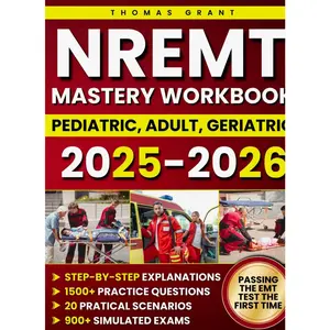 The NREMT Mastery Workbook: Proven and Updated Prep With 1,500+ Practice Questions and 900+ Simulated Exams, Each With Step-by-Step Explanations to Help You Pass the EMT Teundefined
