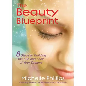 USED-The Beauty Blueprint: 8 Steps to Building the Life and Look of Your Dreams by Phillips, Michelle (Paperback)