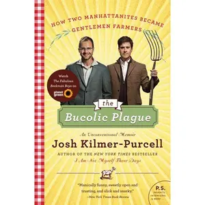The Bucolic Plague: How Two Manhattanites Became Gentlemen Farmers: An Unconventional Memoir by Josh Kilmer-Purcell [Paperback Book]