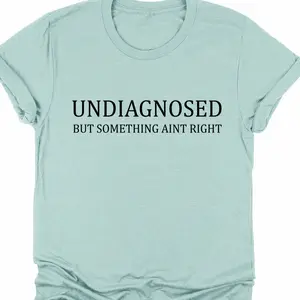 Undiagnosed But Something Aint Right Funny Woman's T-shirt, Trendy Sassy Womenswear Top