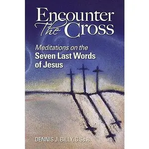 USED-Encounter the Cross: Meditations on the Seven Last Words of Jesus by Billy, Dennis (Paperback)