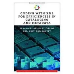 USED-Coding with XML for Efficiencies in Cataloging and Metadata: Practical Applications of XSD, XSLT, and XQuery (Alcts Monograph) by Timothy W. Cole (Paperback)