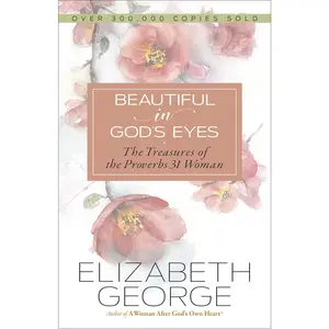 USED-Beautiful in God's Eyes: The Treasures of the Proverbs 31 Woman by George, Elizabeth (Paperback)