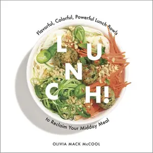 USED-Lunch!: Flavorful, Colorful, Powerful Lunch Bowls to Reclaim Your Midday Meal by McCool, Olivia Mack (Hardcover)