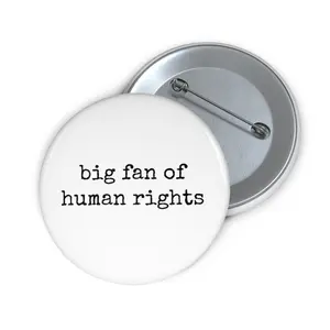 big fan of human rights Pin Button | Political Pride Badge
