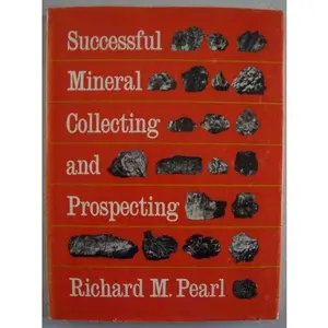 USED-Successful Mineral Collecting and Prospecting (by Richard M. Pearl, Department of Geology, Colorado College, Colorado Springs, Colorado) by Richard Pearl (Hardcover)