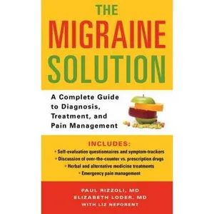 USED Book - The Migraine Solution: A Complete Guide to Diagnosis, Treatment, and Pain Management by Rizzoli, Paul (Mass Market Paperback) - english
