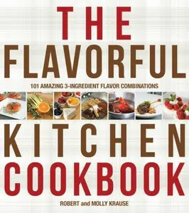 USED-The Flavorful Kitchen Cookbook: 101 Amazing 3-Ingredient Flavor Combinations by Robert Krause (Paperback)