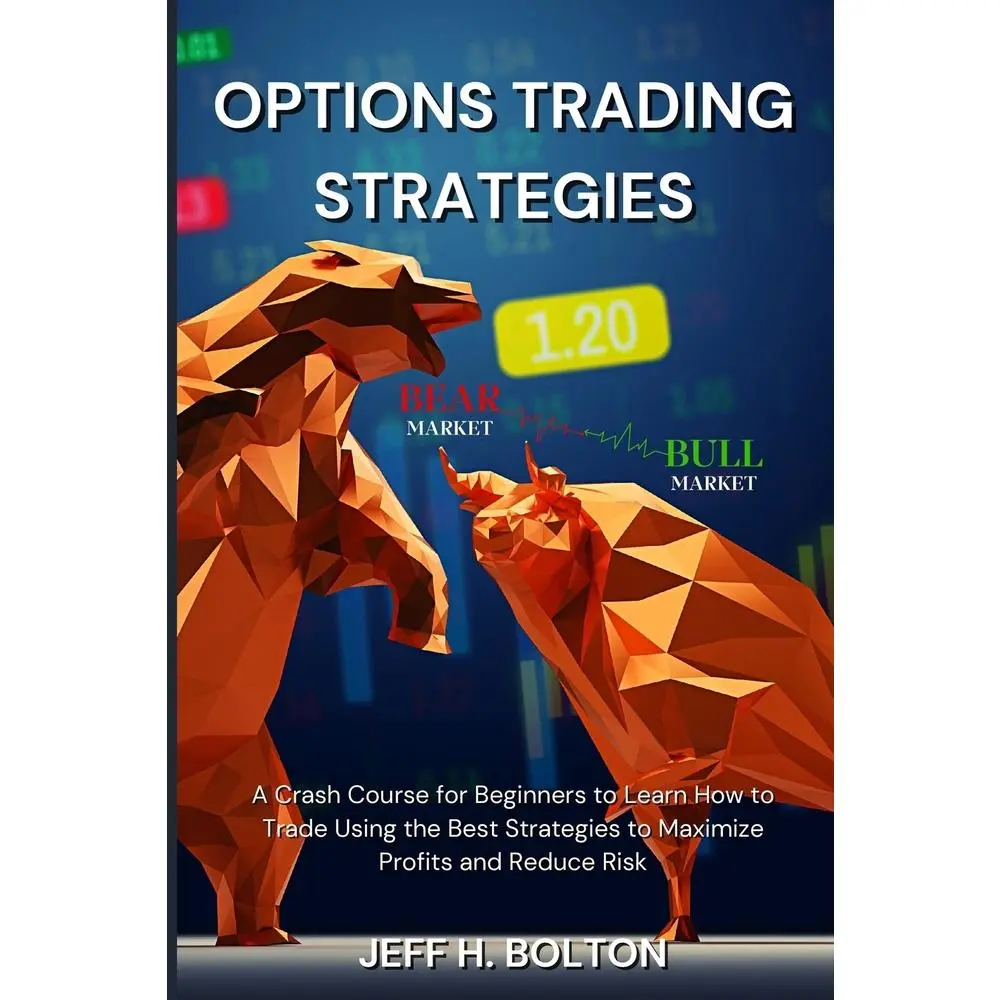 USED-Options Trading Strategies: A Crash Course for Beginners to Learn How to Trade Using the Best Strategies to Maximize Profits and Reduce Risk by Bolton, Jeff H. (Paperback)