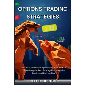 USED-Options Trading Strategies: A Crash Course for Beginners to Learn How to Trade Using the Best Strategies to Maximize Profits and Reduce Risk by Bolton, Jeff H. (Paperback)