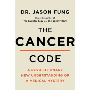 The Cancer Code: A Revolutionary New Understanding of a Medical Mystery by Dr. Jason Fung [Hardback Book]
