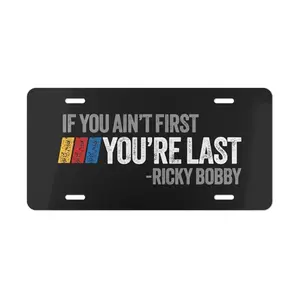If You Aint First Youre Last Ricky Bobby License Plate, Car Accessories, Perfect Gift - Lightweight Aluminum, Pre-Drilled holes, Easy Installation