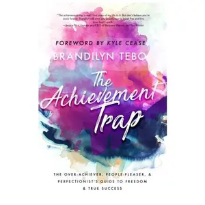 USED-The Achievement Trap: The Over-Achiever, People-Pleaser, and Perfectionist's Guide to Freedom and True Success by Brandilyn Tebo (Paperback)