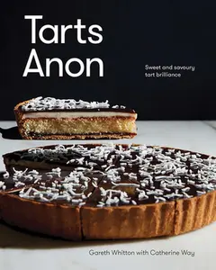 Tarts Anon: Sweet and Savoury Tart Brilliance -- Gareth Whitton, Hardcover