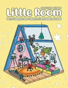 Little Room Coloring Book - Unique & Creative Interior Designs with Cozy and Peaceful Illustrations for Stress Relief and Relaxation