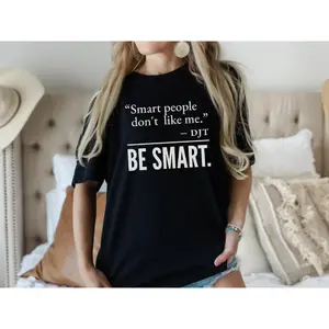 Smart People Don't Like Me T-shirt, FDT Funny Shirt, Be Smart Tee for Liberal Shirt, Trending Quote Tee, Democrats Gift