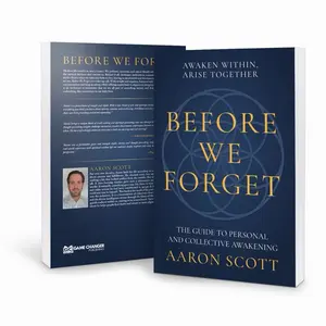 Before We Forget by Aaron Scott - The Guide to Personal and Collective Awakening