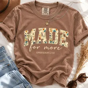 Comfort Colors Shirt Made For More Floral Ephesians Bible Verse Christian Faith Gift Heavyweight Cotton Unisex Tee Trendy Graphic Summer Viral Design
