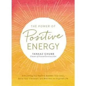 POWER OF POSITIVE ENERGY: EVERYTHING YOU NEED TO AWAKEN YOUR SOUL, RAISE YOUR VIBRATION, AND MANIFEST AN I [Tradepaper]