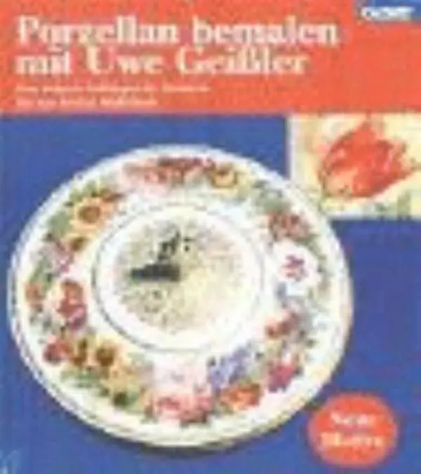 USED Book - Porzellan bemalen mit Uwe Geißler. Von seinen Anfängen in Meissen bis zur freien Malschule. by Uwe Geißler (Hardcover) - german